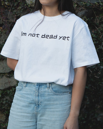 I'm Not Dead Yet Tee